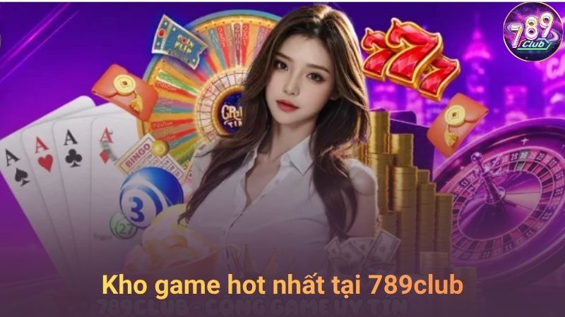 Kho trò chơi đa dạng tại 789Club