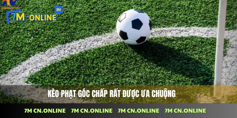 Kèo phạt góc chấp rất được ưa chuộng