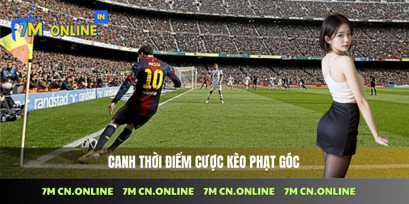 Lựa chọn thời điểm chuẩn xác khi đặt kèo phạt góc
